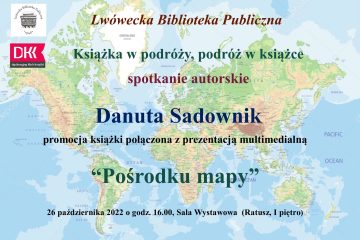 Spotkanie autorskie z Danutą Sadownik "Pośrodku mapy" 26 października 2022 Sala wystawowa (Ratusz I piętro)